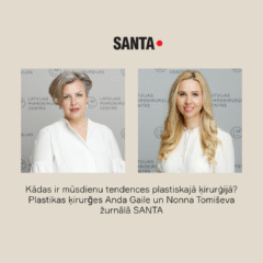 Kādas ir mūsdienu tendences plastiskajā ķirurģijā? Plastikas ķirurğes Anda Gaile un Nonna Tomiševa žurnālā SANTA